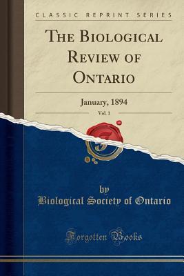 Download The Biological Review of Ontario, Vol. 1: January, 1894 (Classic Reprint) - Biological Society of Ontario | ePub