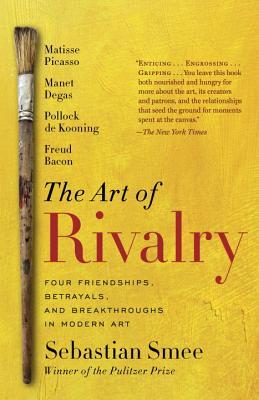 Download The Art of Rivalry: Four Friendships, Betrayals, and Breakthroughs in Modern Art - Sebastian Smee | PDF