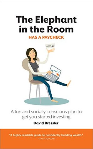 Full Download The Elephant in the Room has a Paycheck: A fun and socially conscious plan to get you started investing - David Bressler file in ePub