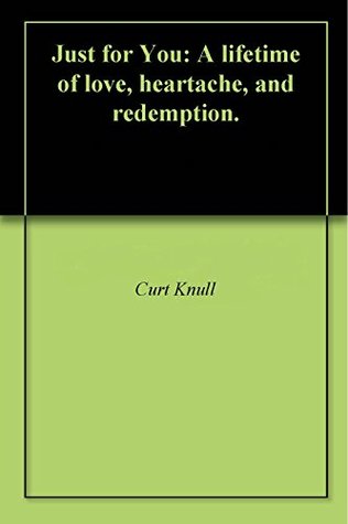 Read Just for You: A lifetime of love, heartache, and redemption. - Curt Knull file in PDF