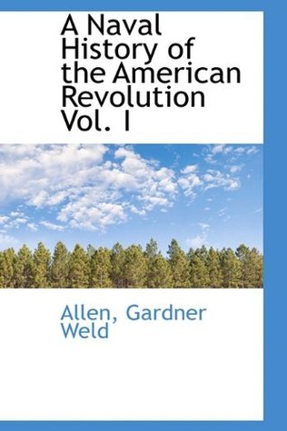 Full Download A Naval History of the American Revolution Vol. I - Allen Gardner Weld file in ePub