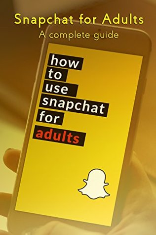 Full Download Snapchat for Dummies: The Complete Guide to Understanding Snapchat: (Social Media Guides for Adults) - Social Media Mastery | PDF