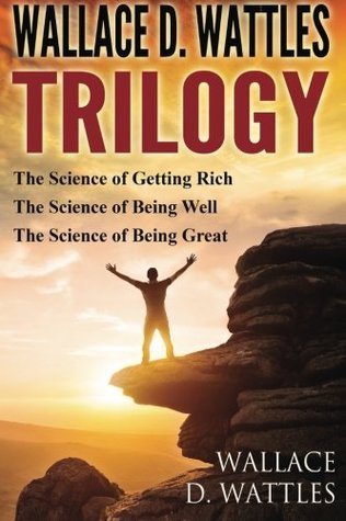 Read Wallace D. Wattles Trilogy: The Science of Getting Rich, The Science of Being Well and The Science of Being Great - Wallace D. Wattles file in ePub
