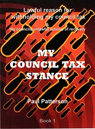 Full Download MY COUNCIL TAX STANCE: Lawful reason for withholding my council tax & the councils unlawful actions of recovery (Book 1) - Paul Patterson file in ePub