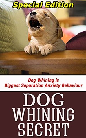 Download Dog Whining Secret: Dog Whining is Biggest Separation Anxiety Behaviour - Angela Redrick | ePub