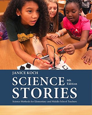 Full Download Science Stories: Science Methods for Elementary and Middle School Teachers - Janice Koch file in PDF