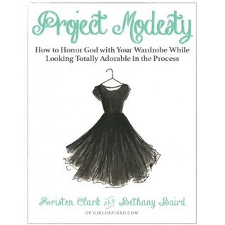 Read Project Modesty: How to Honor God With Your Wardrobe While Looking Totally Adorable in the Process - Kristen Clark | ePub