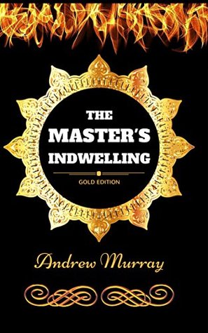 Download The Master's Indwelling: By Andrew Murray - Illustrated - Andrew Murray file in PDF