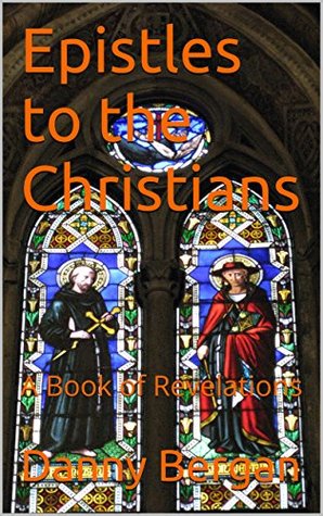 Read Online Epistles to the Christians: A Book of Revelations - Danny Bergan file in ePub