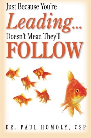 Read Online Just Because You're LeadingDoesn't Mean They'll Follow - Paul Homoly file in PDF