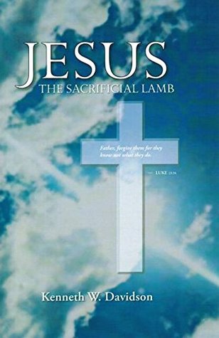 Read Jesus The Sacrificial Lamb [Paperback] by Kenneth W. Davidson - Kenneth W. Davidson | ePub