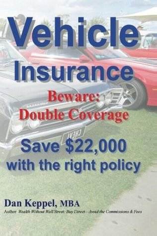 Download Vehicle Insurance: Beware: Double Coverage Save $22,000 with the right policy - Dan Keppel | PDF