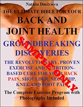 Read The Ultimate Bible For Your Back and Joint Health. GROUNDBREAKING DISCOVERIES. The Revolutionary, Proven Exercise and Nutrition-Based Cure for Your Back,  Neck, Hip, Knee and Foot Pain Sample - Natalia Dmitrieva file in ePub