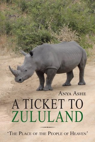 Read A Ticket to Zululand : 'The Place of the People of Heaven' - Anya Ashe | PDF