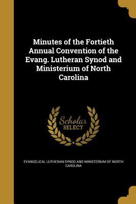 Read Online Minutes of the Fortieth Annual Convention of the Evang. Lutheran Synod and Ministerium of North Carolina - Evangelical Lutheran Synod and Ministeri | ePub