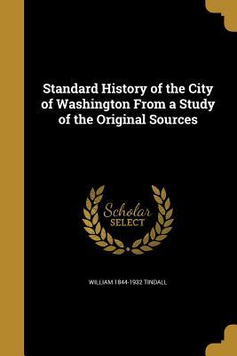 Read Online Standard History of the City of Washington from a Study of the Original Sources - William Tindall | PDF