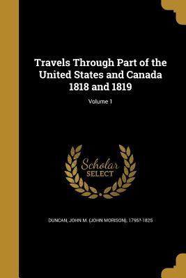 Read Travels Through Part of the United States and Canada 1818 and 1819; Volume 1 - John M. Duncan | PDF