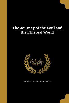Read The Journey of the Soul and the Ethereal World - Emma Ruder Drollinger file in PDF