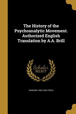 Read The History of the Psychoanalytic Movement. Authorized English Translation by A.A. Brill - Sigmund Freud | ePub
