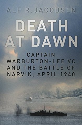 Read Death at Dawn: Captain Warburton-Lee VC and the Battle of Narvik, April 1940 - Alf R. Jacobsen file in ePub