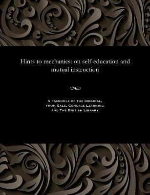 Full Download Hints to Mechanics: On Self-Education and Mutual Instruction - Timothy Claxton file in ePub