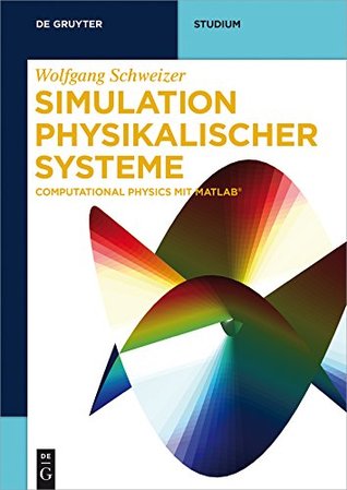 Read Simulation physikalischer Systeme: Computational Physics mit MATLAB (De Gruyter Studium) - Wolfgang Schweizer | PDF