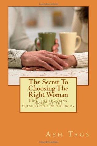 Download The Secret To Choosing The Right Woman: You will find the shocking secret at the culmination of the book: Volume 1 - Ash Tags file in PDF