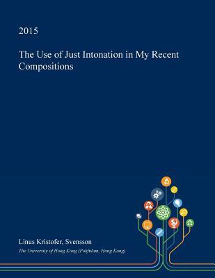 Full Download The Use of Just Intonation in My Recent Compositions - Linus Kristofer Svensson file in PDF