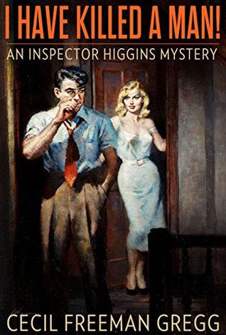 Download I Have Killed a Man!: An Inspector Higgins Mystery - Cecil Freeman Gregg file in PDF
