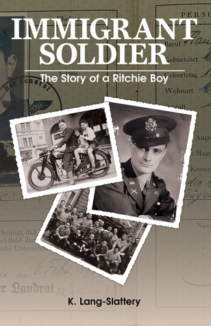 Read Online Immigrant Soldier: The Story of a Ritchie Boy (2nd Anniversary Edition) - K. Lang-Slattery | ePub