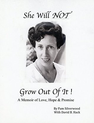 Download She Will NOT Grow Out Of It !: A Memoir of Love, Hope & Promise - Pam Silverwood | PDF