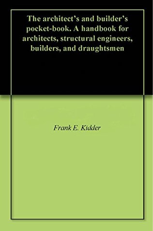 Download The architect's and builder's pocket-book. A handbook for architects, structural engineers, builders, and draughtsmen - Frank E. Kidder file in PDF