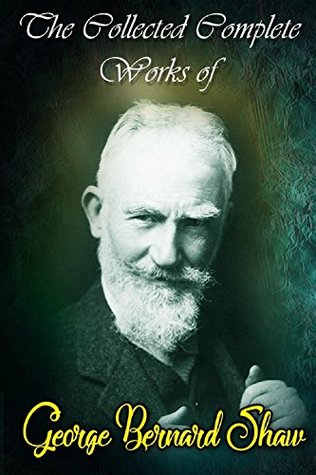 Read Online The Collected Complete Works of George Bernard Shaw (Huge Collection Including Man And Superman, Pygmalion, Arms and the Man, Mrs Warren's Profession, Caesar and Cleopatra, Candida, And More) - George Bernard Shaw file in ePub