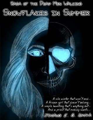 Read Online Saga of the Dead Men Walking: Snowflakes in Summer - Joshua Smith file in PDF