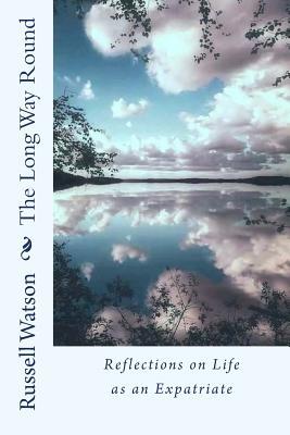 Download The Long Way Round: Reflections on Life as an Expatriate - Russell Watson | PDF
