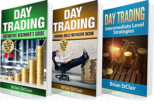 Full Download Day Trading: 3 Books in 1: Beginners Guide through Intermediate Level Strategies (Money Management, Multiply Cash Flow, Trade Stocks and Futures) - Brian StClair | ePub