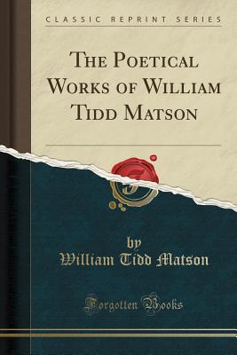 Download The Poetical Works of William Tidd Matson (Classic Reprint) - William Tidd Matson | ePub