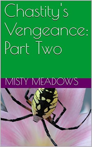 Download Chastity's Vengeance: Part Two (Femdom, Chastity) - Misty Meadows | PDF