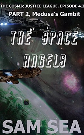 Read Online The Space Angels, Part 2: Medusa's Gambit (The Cosmic Justice League Book 4) - Sam Sea file in PDF