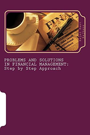 Read PROBLEMS AND SOLUTIONS IN FINANCIAL MANAGEMENT: Step by Step Approach - Rajni Kant Rajhans | PDF