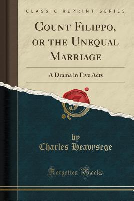 Read Count Filippo, or the Unequal Marriage: A Drama in Five Acts (Classic Reprint) - Charles Heavysege | ePub