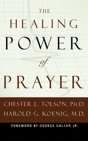 Read The Healing Power of Prayer: The Surprising Connection between Prayer and Your Health - Chester L. Tolson | PDF
