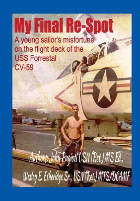 Download My Final Re-Spot: A young sailor's misfortune on the flight deck of the USS Forrestal CV-59 - John Pugioti file in ePub