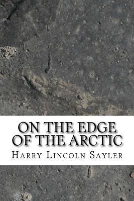 Read Online On the Edge of the Arctic; or, An Aeroplane in Snowland - H.L. Sayler | PDF