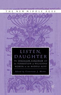 Read Online Listen Daughter: The Speculum Virginum and the Formation of Religious Women in the Middle Ages - C J Mews file in PDF