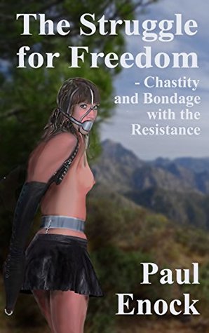 Download The Struggle for Freedom: Chastity and Bondage with the Resistance - Paul Enock | PDF