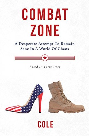 Read Combat Zone: A Desperate Attempt to Remain Sane in a World of Chaos - Cole | PDF