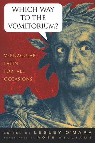 Read Which Way to the Vomitorium?: Vernacular Latin for All Occasions - Lesley O'Mara file in ePub