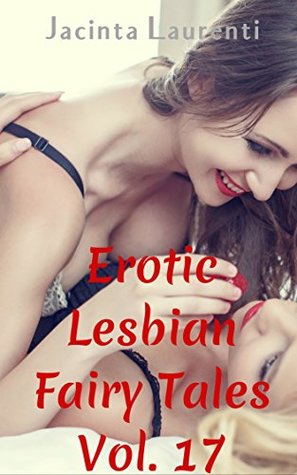 Full Download Erotic Lesbian Fairy Tales Vol. 17 (3-book Lesbian Erotic Bundle) - Jacinta Laurenti | PDF