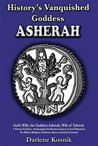 Download History's Vanquished Goddess ASHERAH: Archaeological & Historical Aspects of Syro-Palestinian Pre-Biblical Religious Traditions - Darlene Kosnik file in ePub